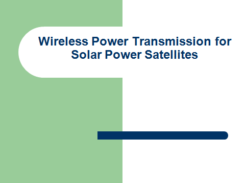 Wireless Power Transmission for Solar Power Satellites Seminar